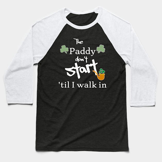 The Paddy don't start Baseball T-Shirt by Walters Mom